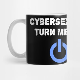 Cybersexuals Turn Me On Mug